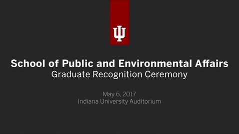 Thumbnail for entry School of Public and Environmental Affairs - Graduate Recognition Ceremony`