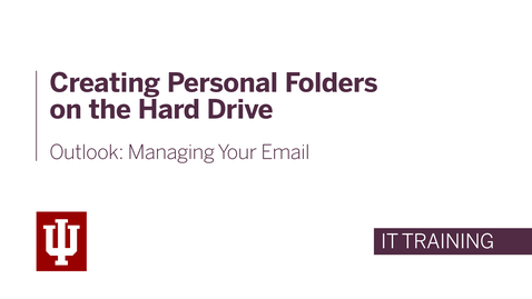 Thumbnail for Outlook: Managing Your Email - Creating Personal Folders on the Hard Drive
