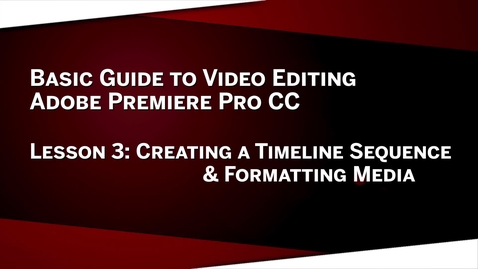 Thumbnail for 03: Timeline Sequence &amp; Formatting Media: Premiere Pro CC Lesson 3