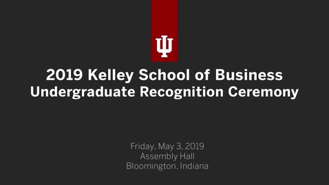 Thumbnail for Kelley School of Business - Undergraduate Recognition Ceremony 2019