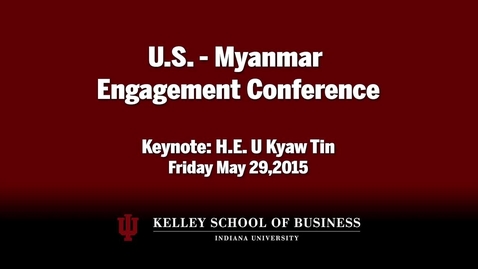 Thumbnail for CIBER Doing Business Conference: Myanmar - H.E. U Kyaw Tin Keynote Address