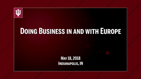 Thumbnail for entry IU CIBER Doing Business In &amp; With Europe Conference: Risk Mitigation