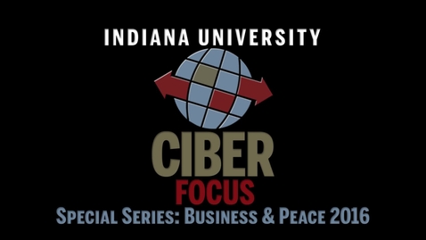 Thumbnail for entry CIBER Focus: &quot;Part 2 of Business &amp; Peace: Investment &amp; Stability in the Middle East&quot; with Amb. David Litt