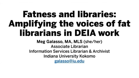 Thumbnail for Fatness and libraries: Amplifying the voices of fat librarians in DEIA work
