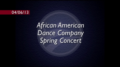 Thumbnail for African American Dance Company Spring Concert 2013