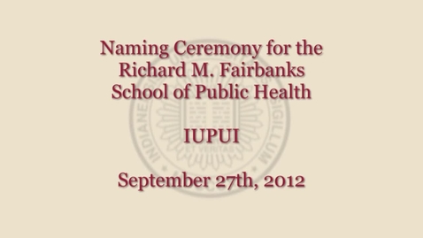 Thumbnail for Richard M. Fairbanks School of Public Health christened during naming ceremony