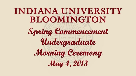 Thumbnail for entry 184th Indiana University Bloomington Commencement May 4, 2013 - Morning Ceremony