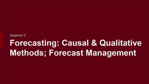 Thumbnail for entry P200 07-2 Forecasting: Causal &amp; Qualitative Methods; Forecast Management