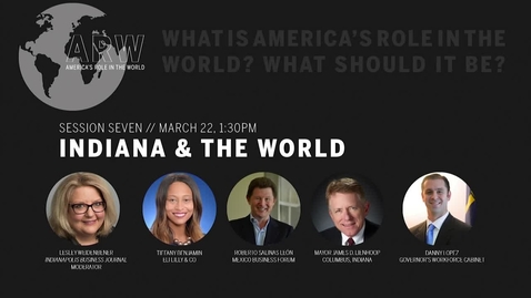 Thumbnail for America's Role in the World 2019 - Session 7: Indiana &amp; the World