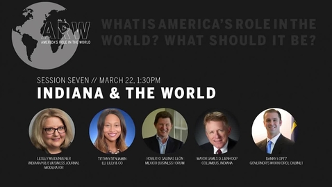 Thumbnail for entry America's Role in the World 2019 - Session 7: Indiana &amp; the World