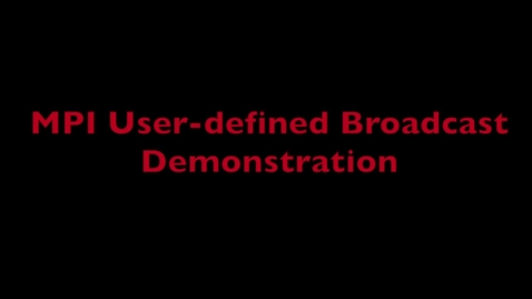Thumbnail for L9 MPI User-defined Broadcast Demo