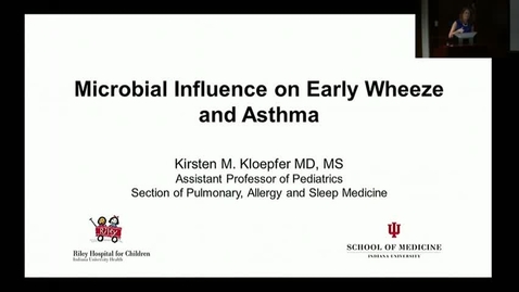 Thumbnail for Peds_GrRds 7/12/2017: &quot;Microbial Influence on Early Wheeze and Asthma&quot; Kirsten M. Kloepfer, MD, MS               