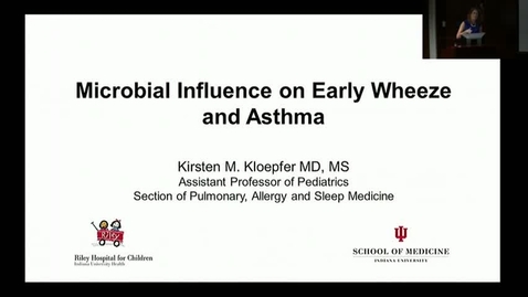 Thumbnail for entry Peds_GrRds 7/12/2017: &quot;Microbial Influence on Early Wheeze and Asthma&quot; Kirsten M. Kloepfer, MD, MS               