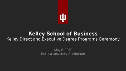 Thumbnail for entry Kelley School of Business - Kelley Direct and Executive Degree Programs Recognition Ceremony