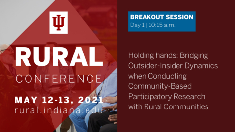 Thumbnail for Bridging Outsider-Insider Dynamics when Conducting Community-Based Participatory Research with Rural Communities | 2021 Indiana University Rural Conference
