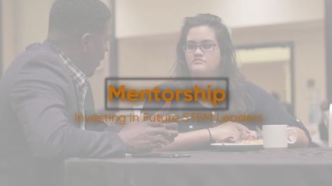 Thumbnail for entry MENTORSHIP: Investing in Future STEM Leaders