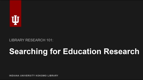 Thumbnail for Library Research 101: Searching for Education Research