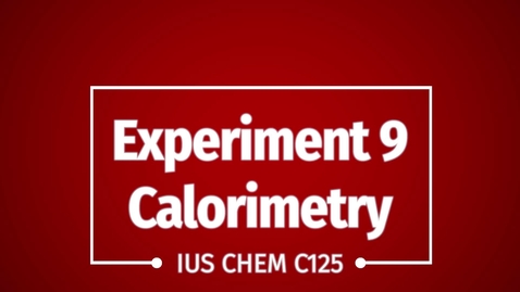 Thumbnail for entry C125 Experiment 9 Calorimetry