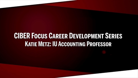 Thumbnail for entry CIBER Career Series: Katie Metz - IU Accounting Professor and International Tax Consultant