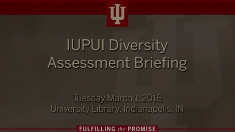 Thumbnail for entry IUPUI Diversity Assessment Briefing