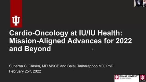 Thumbnail for IUSCCC Grand Rounds 2/25/2022: “Cardio-Oncology at IU/IU Health: Mission-Aligned Advances for 2022 and Beyond” Suparna Clasen, MD, Assistant Professor of Clinical Medicine and Balaji Tamarappoo, MD, PhD, BSC, Associate Professor of Medicine, IUSM