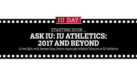 Thumbnail for IU Day 2017: “Ask IU” Conversations with Experts from Across IU: IU Athletics 2017 and Beyond