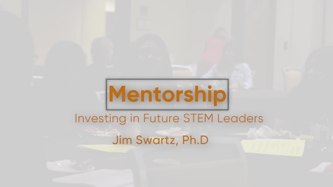 Thumbnail for entry Mentoring: Investing in Future Stem Leaders with Dr. Jim Swartz