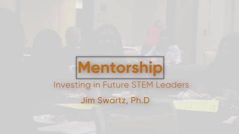 Thumbnail for Mentoring: Investing in Future Stem Leaders with Dr. Jim Swartz