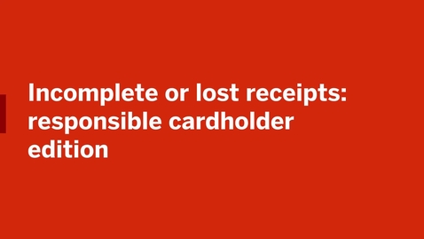 Thumbnail for Incomplete or Lost Receipts: Responsible Cardholder edition