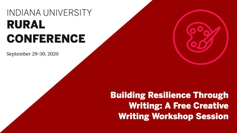 Thumbnail for entry Building Resilience Through Writing: A Free Creative Writing Workshop Session | Indiana University Rural Conference 2020