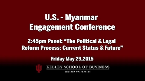 Thumbnail for CIBER Doing Business Conference: Myanmar - The Political &amp; Legal Reform Process: Current Status &amp; Future, Panel 3