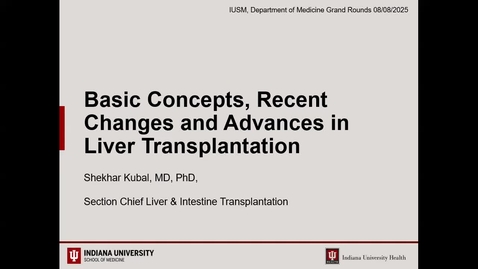 Thumbnail for Medicine Grand Rounds 8/8/2025: “Basic concepts, recent changes, and advances in Liver Transplantation” Shekhar Kubal MD, PhDProfessor of Surgery, IUSM Associate Chief of Transplant Surgery Chief of Section of Liver &amp; Intestine Transplant