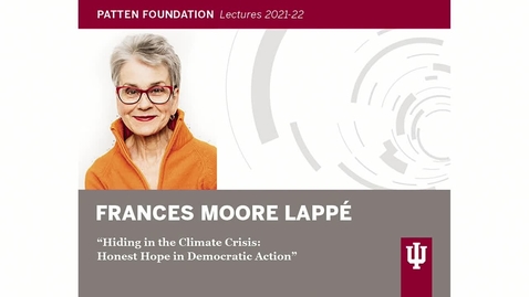 Thumbnail for entry Patten Lecture: Frances Moore Lappé &quot;Hiding in the Climate Crisis: Honest Hope in Democratic Action&quot;