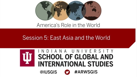Thumbnail for entry America’s Role in the World: Issues Facing the New President: Session 5 East Asia and the World