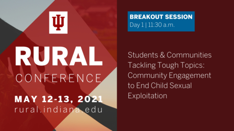 Thumbnail for Students &amp; Communities Tackling Tough Topics: Community Engagement to End Child Sexual Exploitation | 2021 Indiana University Rural Conference