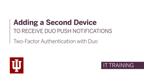 Thumbnail for Two-Factor Authentication with Duo: Adding a Second Device to Receive Push Notifications