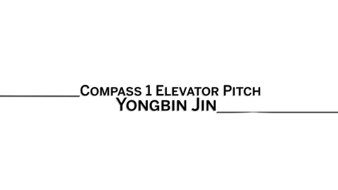 Thumbnail for 2016_5_20_Compass1-ElevatorPitch-YongbinJin-jin25 (upload 5/20)
