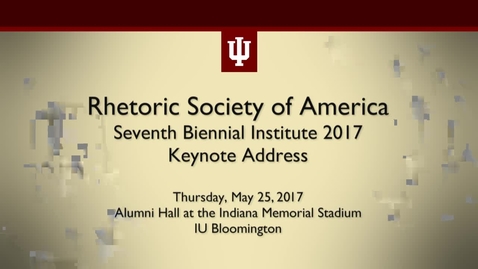 Thumbnail for entry Rhetoric Society of America Seventh Biennial Institute 2017 Keynote Address