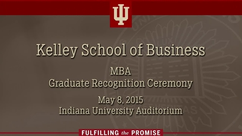 Thumbnail for Kelley School of Business - MBA Graduate Recognition Ceremony