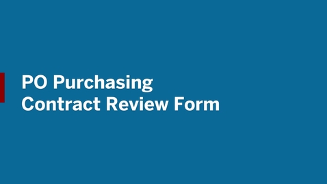 Thumbnail for Video 07 - PO Purchasing Contract Review Form