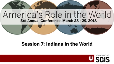 Thumbnail for entry America’s Role in the World 2018 - Session 7: Indiana in the World