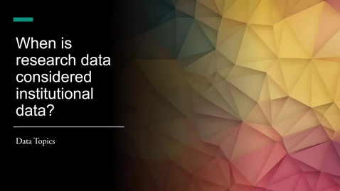 Thumbnail for Data Topics: When research data is institutional data