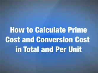 Calculating Prime Cost And Conversion Cost In Total And Per Unit