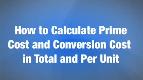 Thumbnail for Calculating Prime Cost and Conversion cost in total and per unit