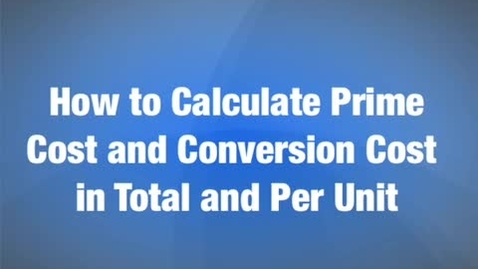 Thumbnail for entry Calculating Prime Cost and Conversion cost in total and per unit