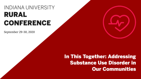 Thumbnail for entry In This Together: Addressing Substance Use Disorder in Our Communities | Indiana University Rural Conference 2020