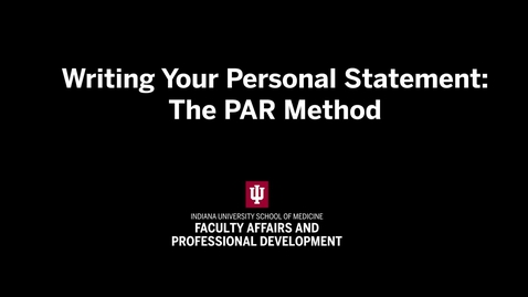Thumbnail for Writing Your Personal Statement, Part 2: The PAR Method | IU School of Medicine Promotion &amp; Tenure Video Series