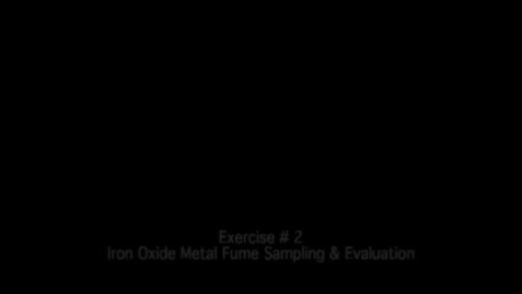 Thumbnail for entry Exercise #2: Iron Oxide Metal Fume Sampling &amp; Evaluation (OSH)