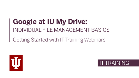 Thumbnail for Google at IU My Drive: Individual File Management Basics