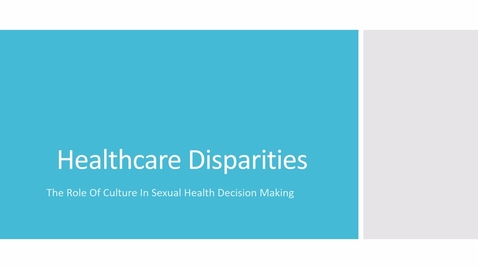 Thumbnail for entry Healthcare Disparities: The Role Of Culture In Sexual Health Decision Making